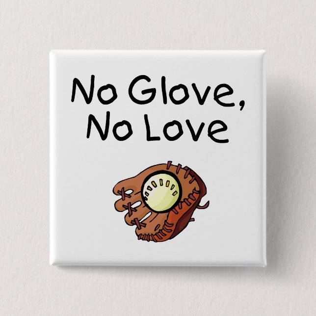 No Glove, No Love Pinback Button (Front)