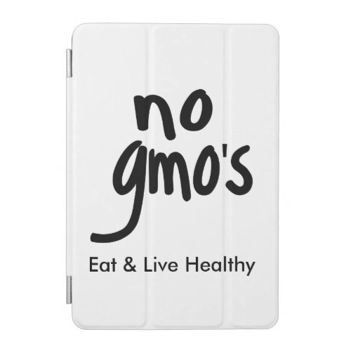 No GMOs Eat Live Healthy Black Text Promotion iPad Mini Cover
