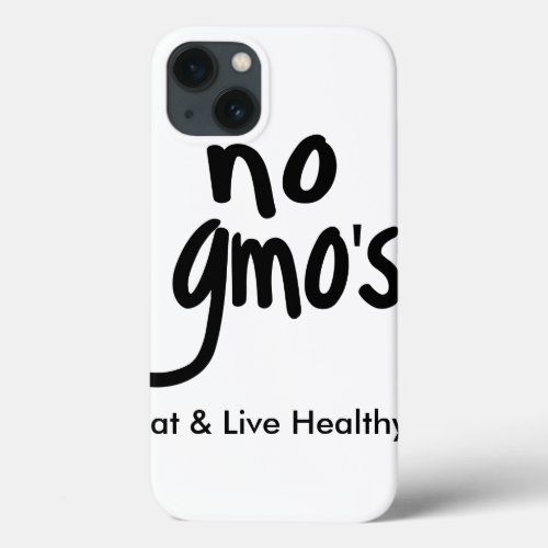 No GMOs Eat Live Healthy White Black Promotion iPhone 13 Case