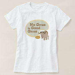 No Gnus is Good Gnus Funny Pop Culture Quote T-Shirt