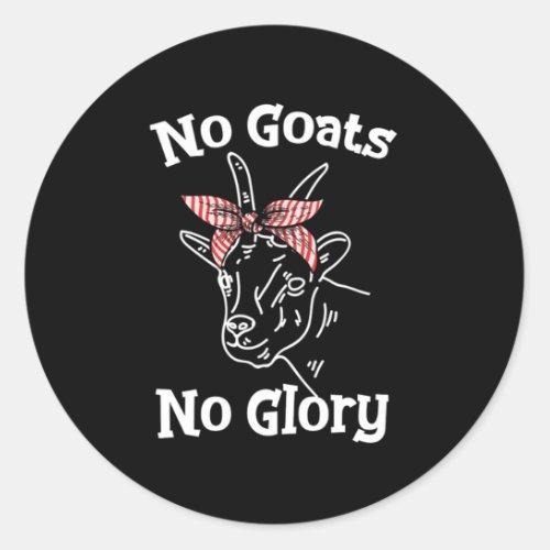 No Goats No Glory Cute Funny Animal Gift Classic Round Sticker