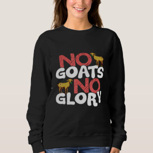 No Goats No Glory Goat Animal Sweatshirt