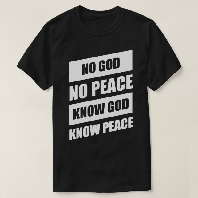 No God No Peace Know God Know Peace T-Shirt (Design Front)