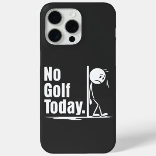 No Golf Today iPhone 15 Pro Max Case