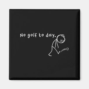 No Golf Today, Funny & Sarcastic Golfing Sport Magnet