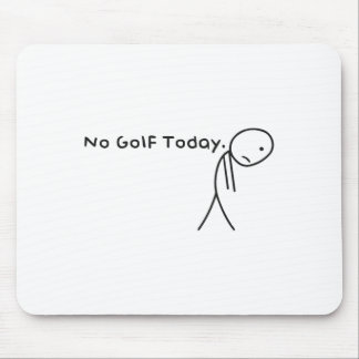 No Golf Today Funny Sad Stickman Golfer Golfers Me Mouse Pad