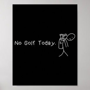 No Golf Today Funny Sad Stickman Golfer Golfers Me Poster