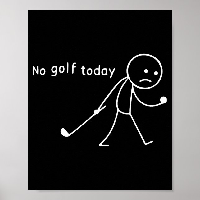 No Golf Today Funny Sad Stickman Golfer Golfers Me Poster (Front)
