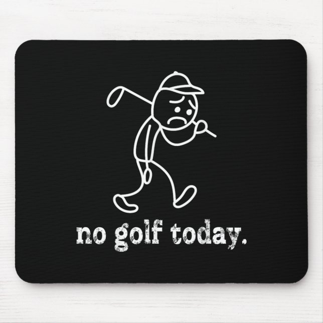 No Golf Today Funny Sad Stickman Golfer Humor Golf Mouse Pad (Front)