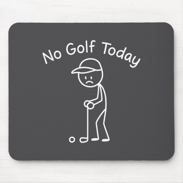 No Golf Today Funny Sad Stickman Golfing Golfer Me Mouse Pad (Front)