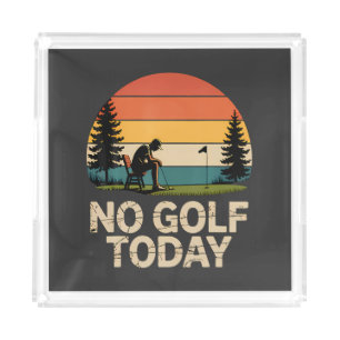 No Golf Today Joke Funny Sad Acrylic Tray