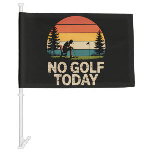 No Golf Today Joke Funny Sad Car Flag