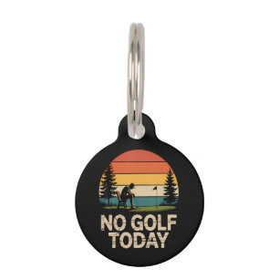 No Golf Today Joke Funny Sad Pet ID Tag