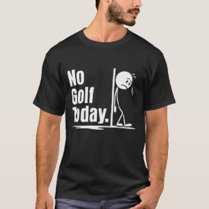 No Golf Today T-Shirt