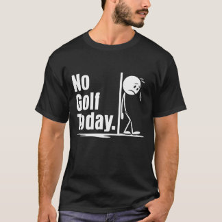 No Golf Today T-Shirt