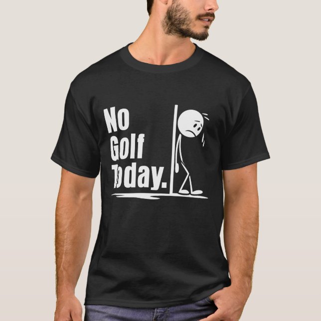 No Golf Today T-Shirt (Front)