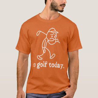 No Golfoday Funny Sad Stickman Golfer Humor Golfer T-Shirt