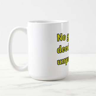 No good deed goes unpunished coffee mug