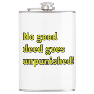 No good deed goes unpunished flask