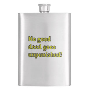No good deed goes unpunished flask