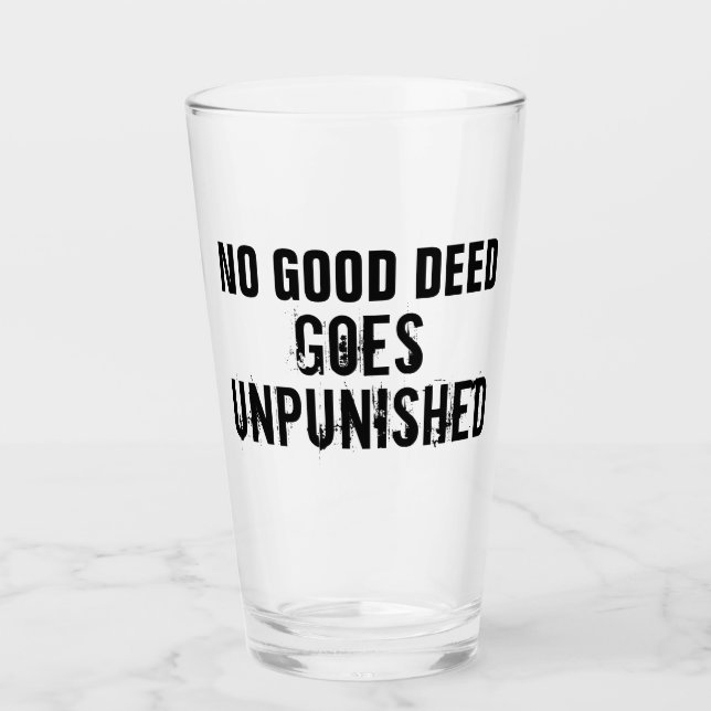"No Good Deed Goes Unpunished" Glass (Front)