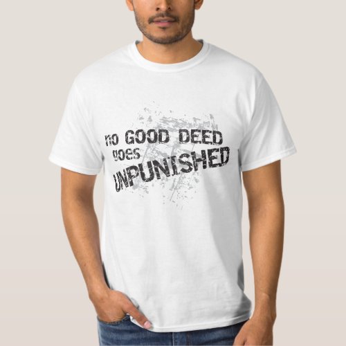 No Good Deed Goes Unpunished light color t_shirt