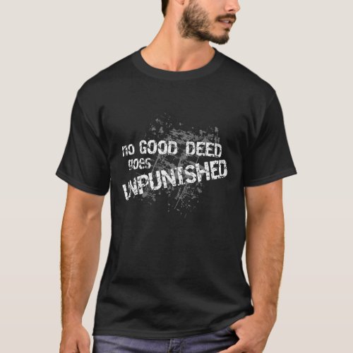 No Good Deed Goes Unpunished on dark color t_shirt
