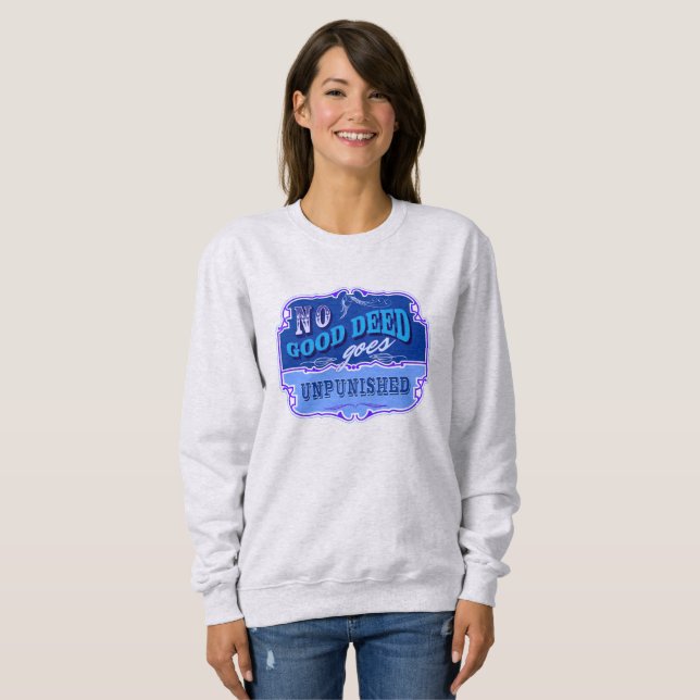 No Good Deed Goes Unpunished Sweatshirt (Front Full)