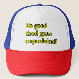 No good deed goes unpunished trucker hat