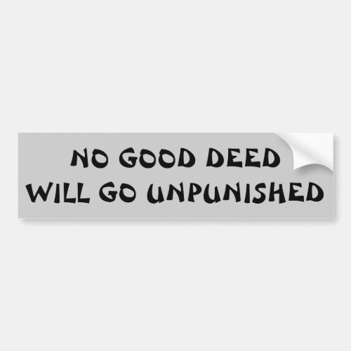 No Good Deed Will Go Unpunished Fortune Cookie Bumper Sticker