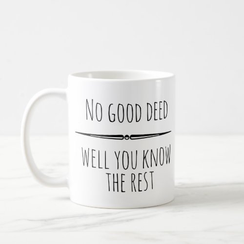 No Good Deed You Know the Rest funny Humor Coffee Mug