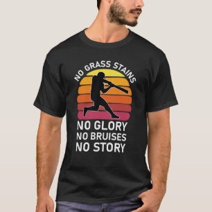 no grass stains no glory no bruises no story T-Shirt