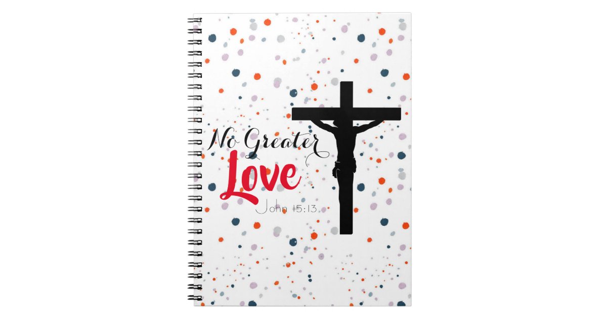 No Greater Love John 15 13 Bible Verse Notebook Zazzle Com