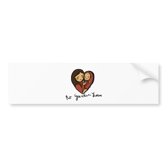 no Greater Love, Mommy and baby text Bumper Sticker