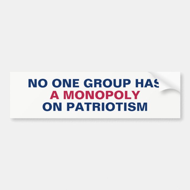 No Group Has a Monopoly on Patriotism Bumper Sticker (Front)