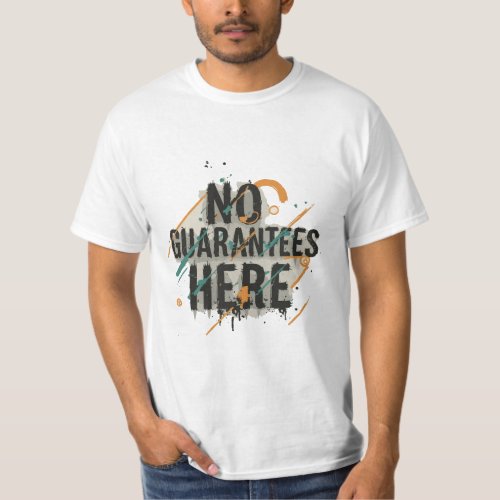 no guarantees here T_Shirt