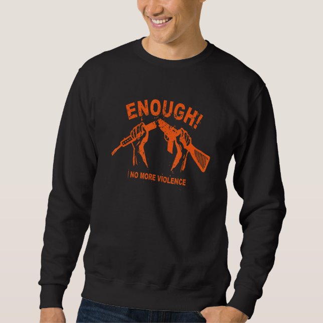 No Gun Awareness Day Wear Orange Enough End Gun Vi Sweatshirt (Front)