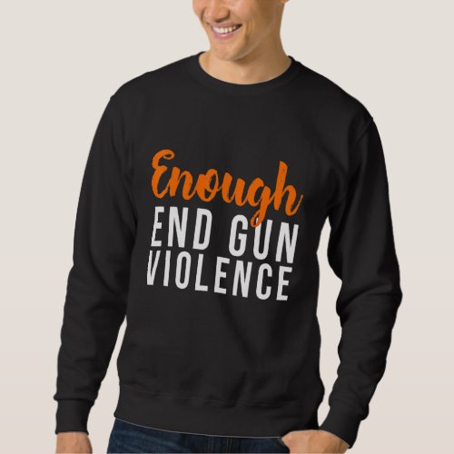 No Gun Enough End Gun Violence Enough Stop Gun Vio Sweatshirt
