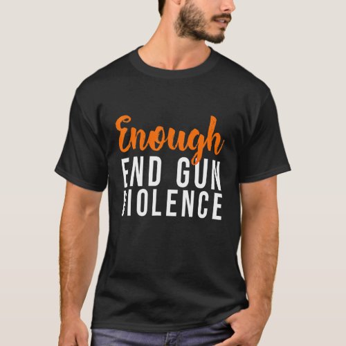No Gun Enough End Gun Violence Enough Stop Gun Vio T_Shirt