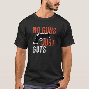 No Guns Just Guts T-Shirt