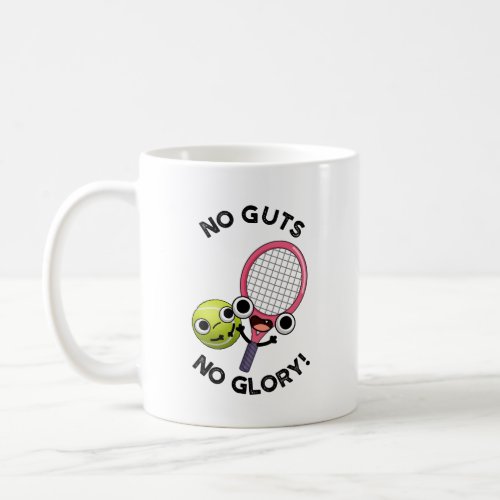 No Guts No Glory Funny Tennis Pun  Coffee Mug