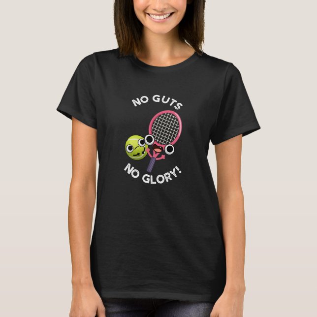 No Guts No Glory Funny Tennis Pun Dark BG T-Shirt (Front)