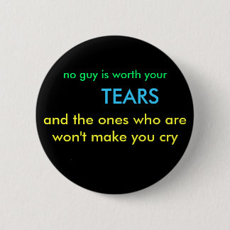 no guy is worth your, TEARS, and the ones who a... Button