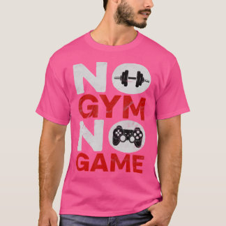 No Gym No Game Sarcasm Workout Gym Exercise Weight T-Shirt