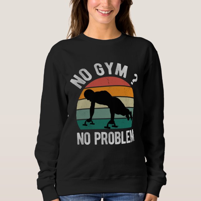 No Gym No Problem Calisthenics Street Workout Fitn Sweatshirt (Front)