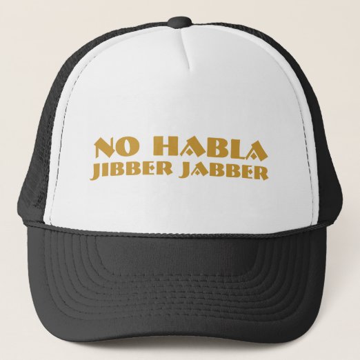 no habla jibber jabber trucker hat no habla jibber jabber trucker hat