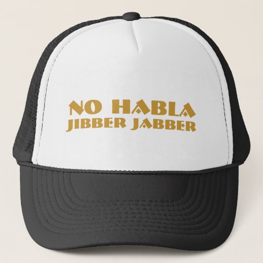 no habla jibber jabber trucker hat no habla jibber jabber trucker hat