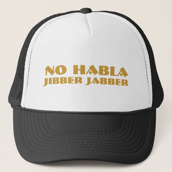 no habla jibber jabber trucker hat