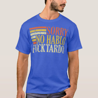 no hablo fucktardo offensive funny adult spanish h T-Shirt