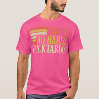 no hablo fucktardo offensive funny adult spanish h T-Shirt